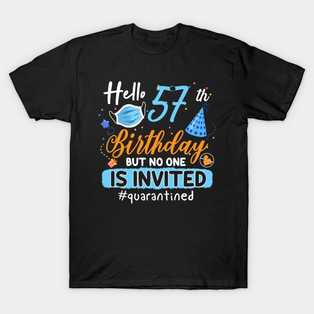 hello 57th Birthday but no one is invited shirt, 57th Birthday Shirt, Hello 57 T-Shirt, Friends Birthday Shirt, 57th Birthday Gift,quarantined birthday shirt , toddler social distancing birthday T-Shirt by Everything for your LOVE-Birthday